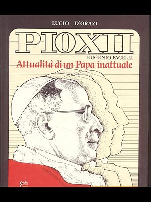 Pio XII Eugenio Pacelli attualita' di un Papa inattuale