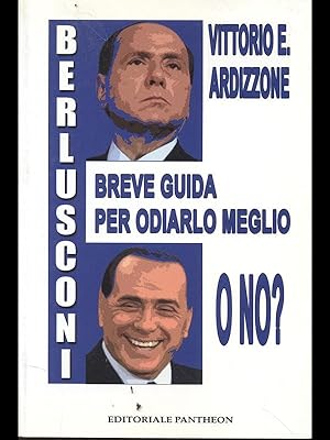 Berlusconi breve guida per odiarlo meglio o no?