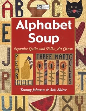 Alphabet Soup: Expressive Quilts With Folk Art Charm