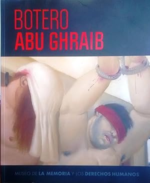 Botero Abu Ghraib. Con un ensayo de David Ebony. Traducción de Carlos Mayor Ortega