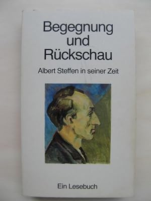 Begegnung und Rückschau: Albert Steffen und seine Zeit. Eine Lesebuch.