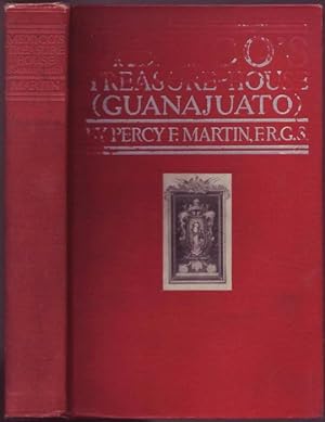 Mexico's Treasure-House (Guanajuato): An Illustrated and Descriptive Account of the Mines and The...