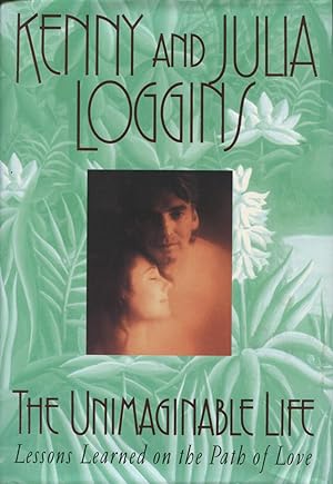 The Unimaginable Life: Lessons Learned On The Path Of Love