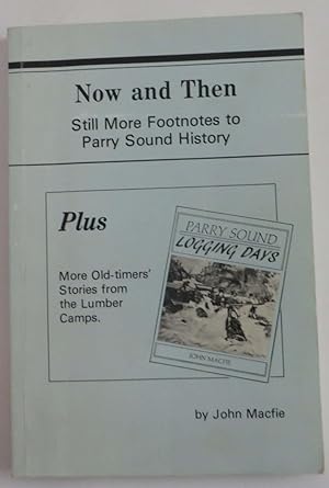 Now and Then - Still More Footnotes to Parry Sound History, Plus More Old-timer's Stories from th...
