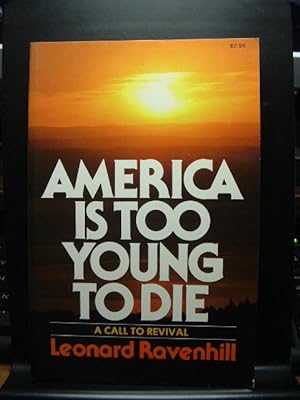 AMERICA IS TOO YOUNG TO DIE: A Call to Revival