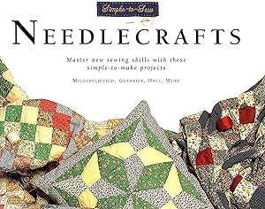 Needlecraft : Master New Sewing Skills With These Simple - To - Make Projects :