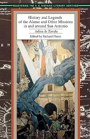 History and Legends of the Alamo and Other Missions in and Around San Antonio