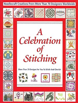 A Celebration Of Stitching : A Special Collection Of Needlecraft Creations From More Than 70 Desi...