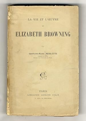 La vie et l'oeuvre de Elizabeth Barrett Browning.