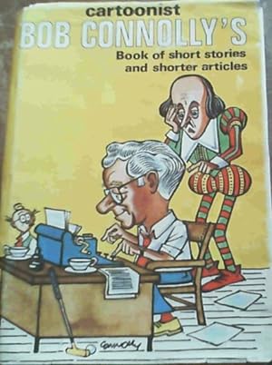 Cartoonist Bob Connolly's Book of short stories and shorter articles