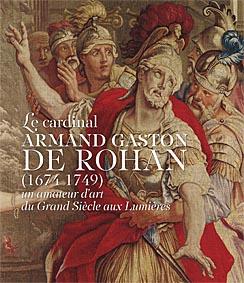 Le cardinal Armand Gaston de Rohan ( 1674-1749 ) : un amateur d'art du Grand siècle aux Lumières