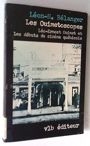 Les Ouimetoscopes: Léo-Ernest Ouimet et les débuts du cinéma québécois