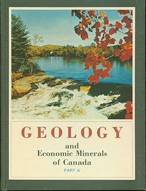 Geology and Economic Minerals of Canada. Part A (Chapters I-VII) and Part B (Chapters VIII-XIII a...