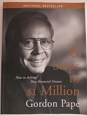 6 Steps to $1 Million : How to Achieve Your Financial Dreams