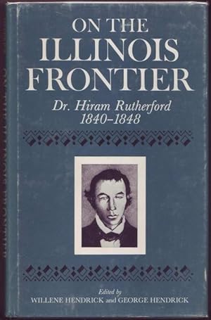 On the Illinois Frontier. Dr. Hiram Rutherford, 1840-1848 (= Medical humanities series)