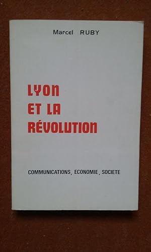 Lyon et la Révolution - Communications, économie, société