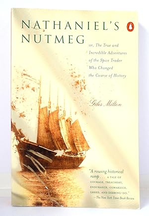 Nathaniel's Nutmeg or The True and Incredible Adventures of the Spice Trader Who Changed the Cour...