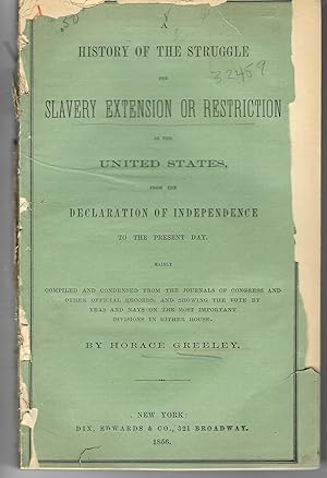 A HISTORY OF THE STRUGGLE FOR SLAVERY EXTENSION OR RESTRICTION IN THE UNITED STATES, FROM THE DEC...