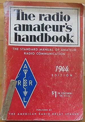 THE RADIO AMATEUR`S HANDBOOK 1944: The Standard Manual of Amateur Radio Communication.