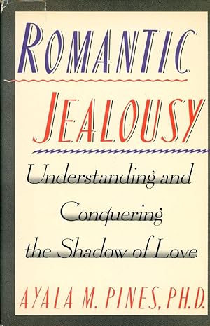 ROMANTIC JEALOUSY: Understanding and Conquering the Shadow of Love