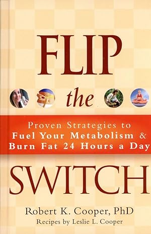 FLIP THE SWITCH: Proven strategies to Fuel Your Metabolism & Burn Fat 24 Hours a Day