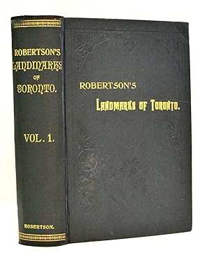 Robertson's Landmarks Of Toronto. (Volume 1) A Collection Of Historical Sketches Of The Old Town ...