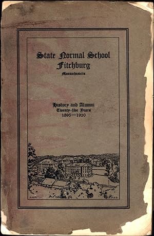 State Normal School / Fitchburg Massachusetts / The First Twenty-Five Years, 1895-1920, Under the...