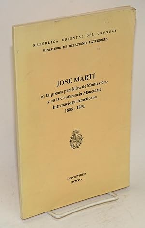 Jose Marti en la prensa periódica de Montevideo y en la Conferencia Monetaria Internacional Ameri...