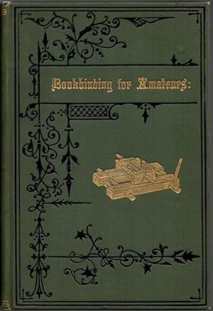 Bookbinding for Amateurs: Being a Description of the Various Tools and Appliances Required and Mi...
