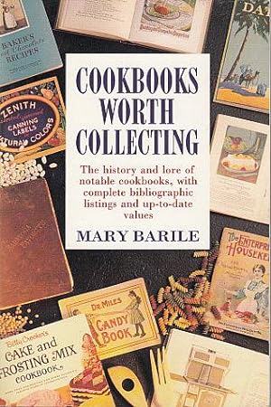 Cookbooks Worth Collecting: The History and Lore of Notable Cookbooks, with Complete Bibliographi...