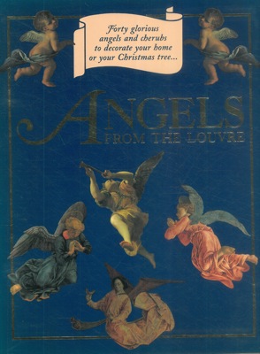 Angels from the Louvre. Forty glorious angels and cherubs to decorate your home or your Christmas...