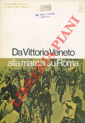Da Vittorio Veneto alla marcia su Roma.