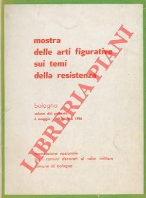 Mostra delle arti figurative sui temi della Resistenza. Bologna. Salone del Podestà. 6 maggio - 1...