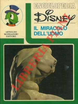 Enciclopedia Disney. Il miracolo dell'uomo.