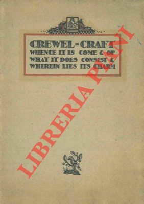 Crewel Craft: Being a Brief History of ye Antient Craft to Which Has Been Added a Dissertation fo...