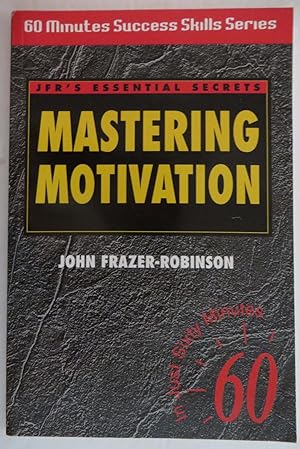 Mastering Motivation (Sixty Minute Success Skills Series)
