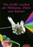 Das große Lexikon der Heilsteine, Düfte und Kräuter : Methusalem, lebende Kristalle ; alternativ ...