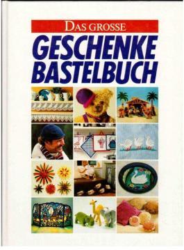 Das große Geschenke-Bastelbuch. 1000 Ideen zum Selbermachen, die Familie und Freunden Freude sche...