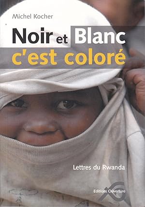 Noir et Blanc c'est coloré. Lettres du Rwanda