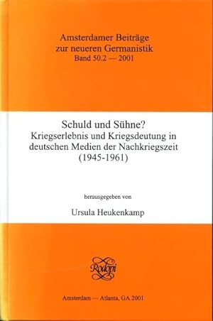 Schuld Und Sühne Kriegserlebnis Und Kriegsdeutung in Deutschen Medien Der Nachkriegszeit (1945-19...