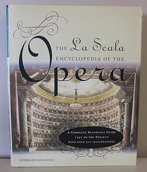 La Scala Encyclopedia of the Opera: A Complete Reference Guide