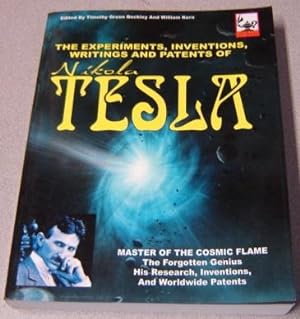 The Experiments, Inventions, Writings And Patents Of Nikola Tesla: Master Of The Cosmic Flame, Th...