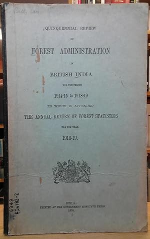 Quinquennial Review of Forest Administration in British India for the Period 1914-15 to 1918-19 t...