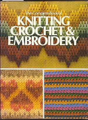 The Complete Book of Knitting Crochet and Embroidery