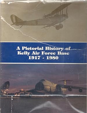 A Pictorial History of Kelly Air Force Base, 1917-1980