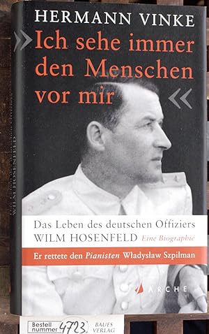 Ich sehe immer den Menschen vor mir das Leben des deutschen Offiziers Wilm Hosenfeld ; eine Biogr...