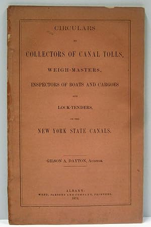 CIRCULARS TO COLLECTORS OF CANAL TOLLS, WEIGH - MASTERS, INSPRCTORS OF BOATSAND CARGOES AND LOCK ...