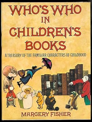 WHO'S WHO IN CHILDREN'S BOOKS: A TREASURY OF THE FAMILIAR CHARACTERS OF CHILDHOOD.