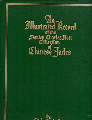 Chinese Jades in The Stanley Charles Nott Collection: Being an Illustrated Descriptive Record: Ex...