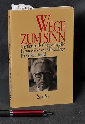 Wege zum Sinn - Logotherapie als Orientierungshilfe - herausgegeben von Alfried Längle für Viktor...